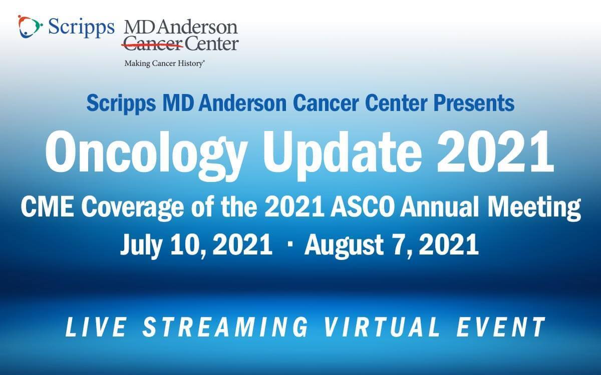 Scripps MD Anderson's 2021 Oncology Update - Live Streaming CME Event, San Diego, California, United States