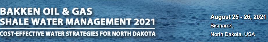 Physical Conference -Bakken Shale Water Management 2021, Bismarck, North Dakota, United States