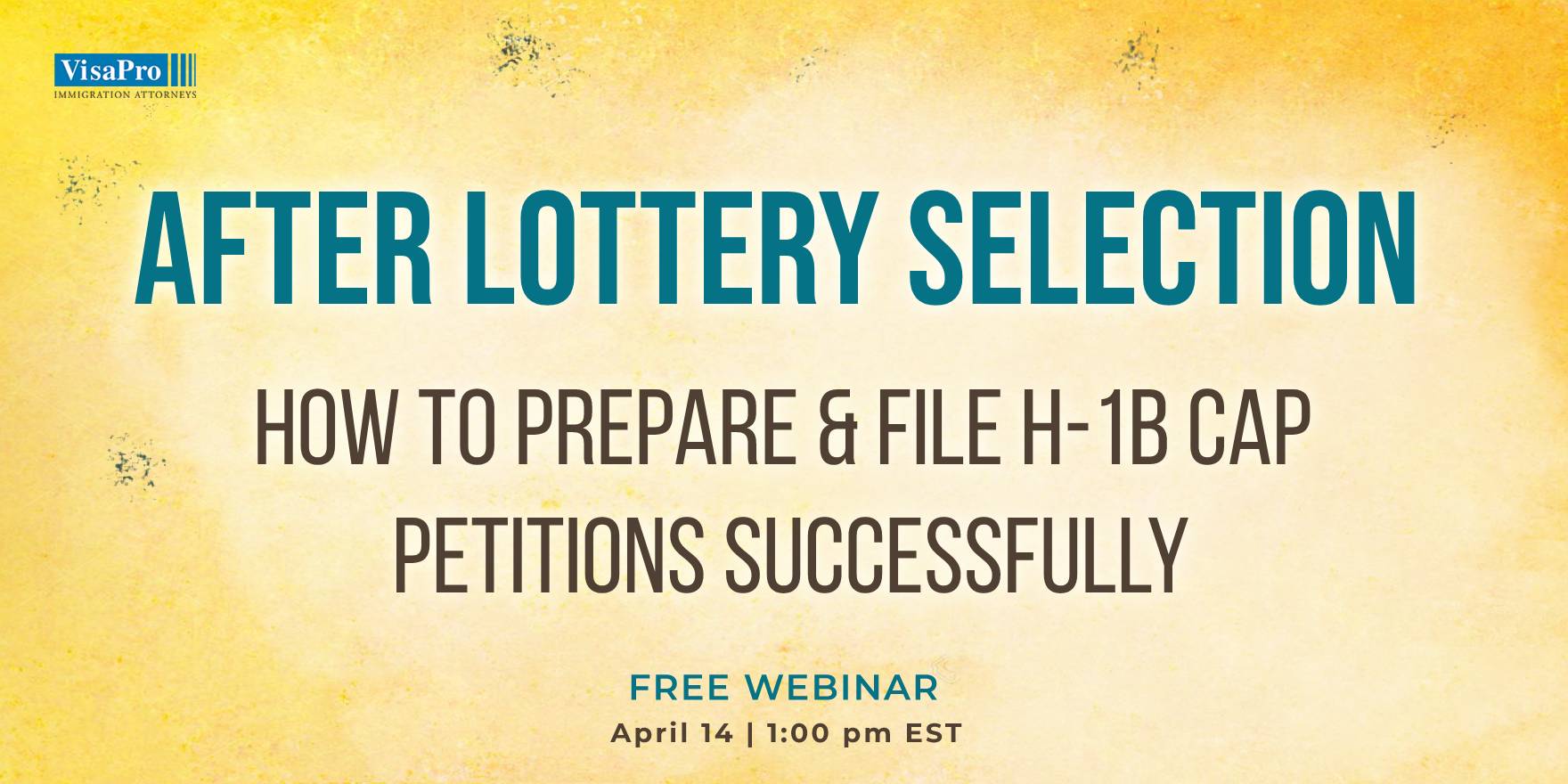 After Lottery Selection: How To Prepare & File H-1B Cap Petitions Successfully, Washington,Washington, D.C,United States