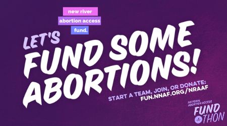 Virtual Fund-a-Thon For The New River Abortion Access Fund, Online Event, United States