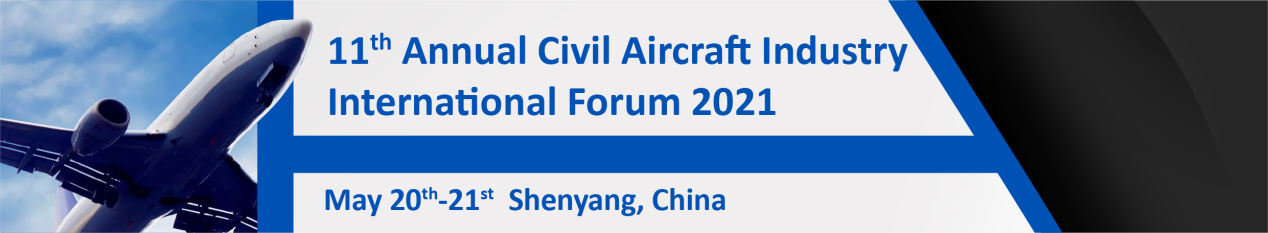 11th Annual Civil Aircraft Industry International Forum 2021 May 20th - 21st, 2021 | Shenyang,China, Shenyang, Liaoning, China