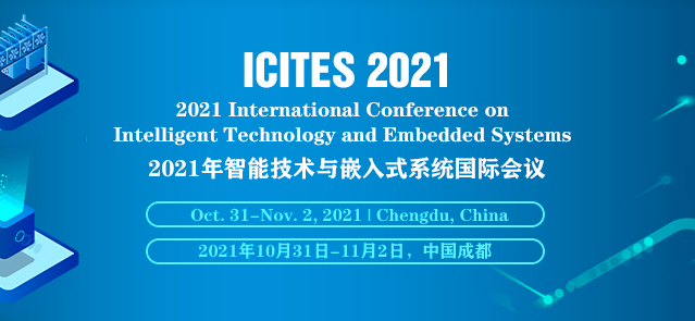 2021 International Conference on Intelligent Technology and Embedded Systems (ICITES 2021), Chengdu, China