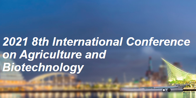 2021 8th International Conference on Agriculture and Biotechnology (ICABT 2021), Osaka, Japan