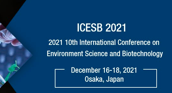 2021 10th International Conference on Environment Science and Biotechnology (ICESB 2021), Osaka, Japan