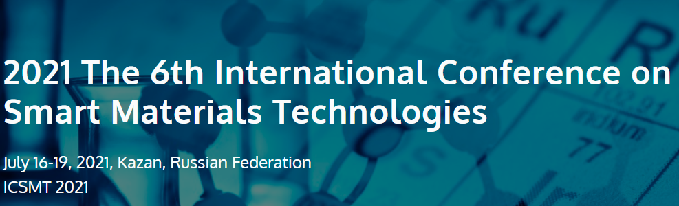 2021 The 6th International Conference on Smart Materials Technologies (ICSMT 2021), Kazan, Russia