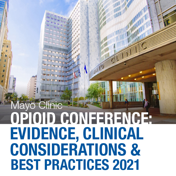 Mayo Clinic Opioid Conference: Evidence, Clinical Considerations and Best Practices 2021, Rochester, Minnesota, United States