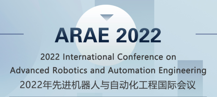 2022 International Conference on Advanced Robotics and Automation Engineering (ARAE 2022), Shanghai, China