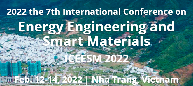 2022 the 7th International Conference on Energy Engineering and Smart Materials (ICEESM 2022), Nha Trang, Vietnam