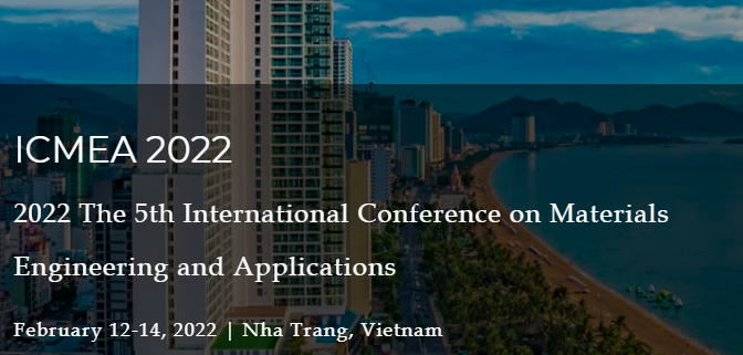 2022 5th International Conference on Materials Engineering and Applications (ICMEA 2022), Nha Trang, Vietnam