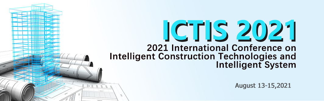 2021 International Conference on Intelligent Construction Technologies and Intelligent System (ICTIS 2021), GuangZhou, Guangdong, China