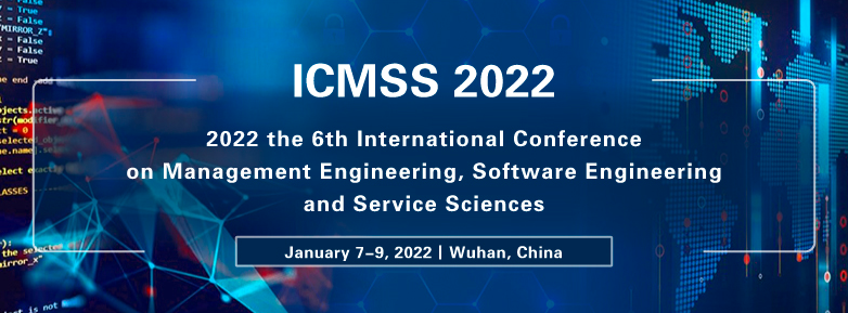 2022 the 6th International Conference on Management Engineering, Software Engineering and Service Sciences (ICMSS 2022), Wuhan, China