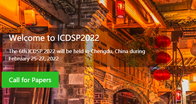 2022 6th International Conference on Digital Signal Processing (ICDSP 2022), Chengdu, China