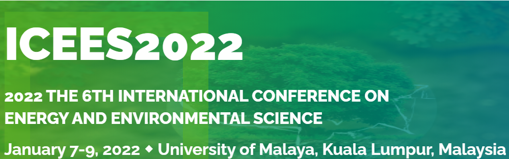 2022 6th International Conference on Energy and Environmental Science (ICEES 2022), Kuala Lumpur, Malaysia