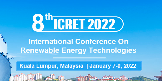 2022 8th International Conference on Renewable Energy Technologies (ICRET 2022), Kuala Lumpur, Malaysia