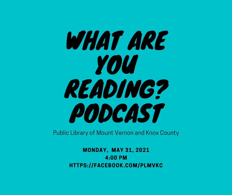 What Are You Reading? Podcast with the Public Library of Mount Vernon and Knox County, Online Event, United States