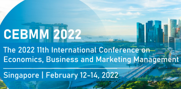 2022 11th International Conference on Economics, Business and Marketing Management (CEBMM 2022), Singapore