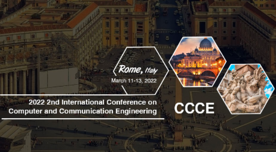 2022 2nd International Conference on Computer and Communication Engineering (CCCE 2022), Rome, Italy