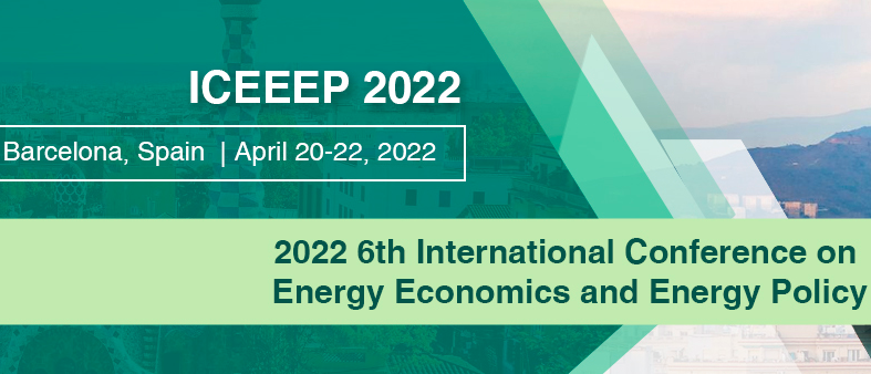 2022 6th International Conference on Energy Economics and Energy Policy (ICEEEP 2022), Barcelona, Spain