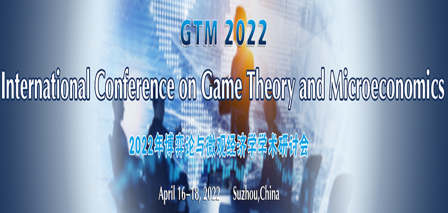 International Conference on Game Theory and Microeconomics (GTM 2022), Suzhou, Jiangsu, China
