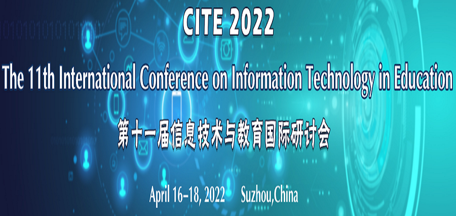 The 11th International Conference on Information Technology in Education (CITE 2022), Suzhou, Jiangsu, China