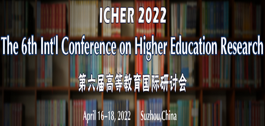 The 6th Int'l Conference on Higher Education Research (ICHER 2022), Suzhou, Jiangsu, China