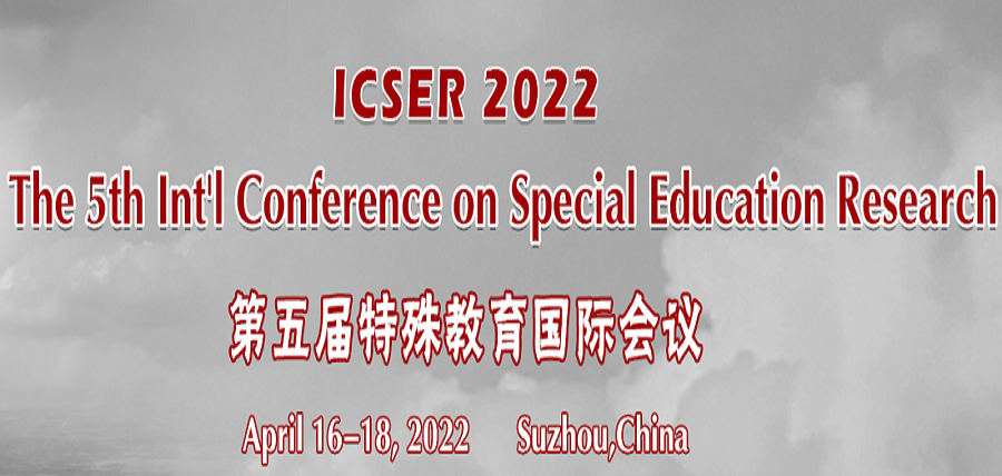 The 5th Int'l Conference on Special Education Research (ICSER 2022), Suzhou, Jiangsu, China
