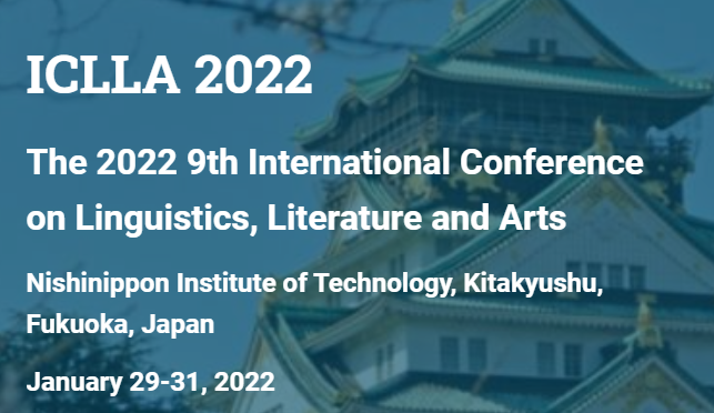The 2022 9th International Conference on Linguistics, Literature and Arts (ICLLA 2022), Fukuoka, Japan
