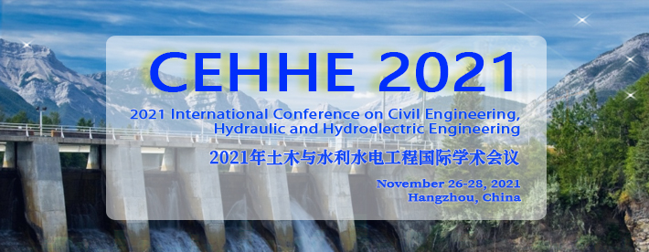 2021 International Conference on Civil Engineering, Hydraulic and Hydroelectric Engineering (CEHHE 2021), HANGZHOU, Zhejiang, China