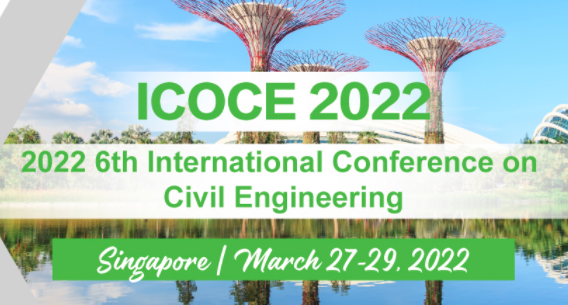 2022 6th International Conference on Civil Engineering (ICOCE 2022), Singapore