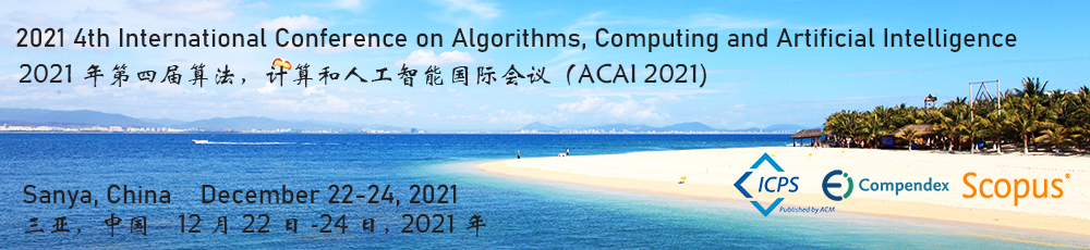 2021 4th International Conference on Algorithms, Computing and Artificial Intelligence (ACAI 2021), Sanya, Hainan, China