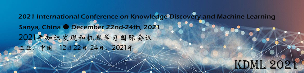 2021 International Conference on Knowledge Discovery and Machine Learning (KDML 2021), Sanya, Hainan, China