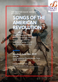 Songs of the American Revolution Denton Bach Society Sun. June 13 4PM First Presbyterian, Denton