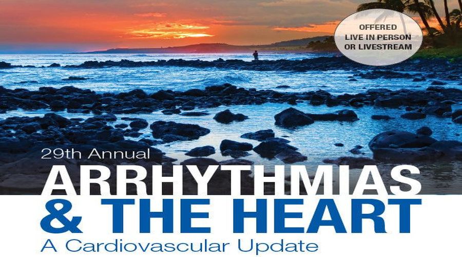 Arrhythmias and the Heart: A Cardiovascular Update, Wailea-Makena, Hawaii, United States