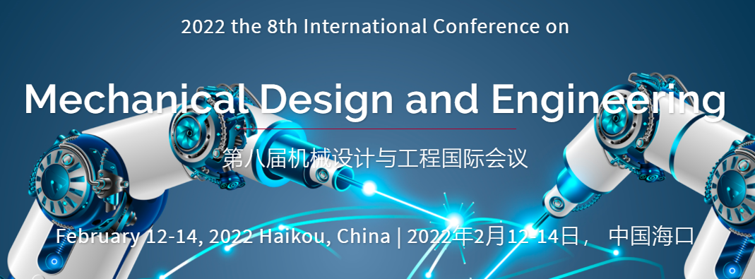 2022 The 8th International Conference on Mechanical Design and Engineering (ICMDE 2022), Haikou, China