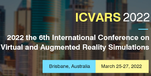 2022 the 6th International Conference on Virtual and Augmented Reality Simulations (ICVARS 2022), Brisbane, Australia