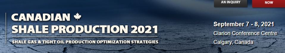Physical Conference - Canadian Shale Production 2021, Calgary, Canada, Canada