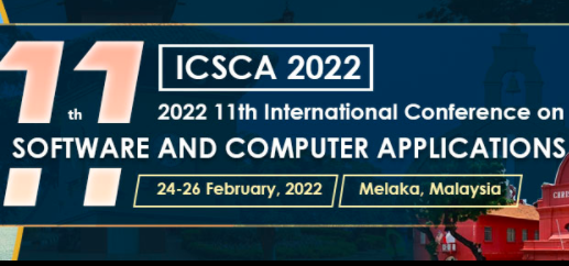 2022 11th International Conference on Software and Computer Applications (ICSCA 2022), Melaka, Malaysia