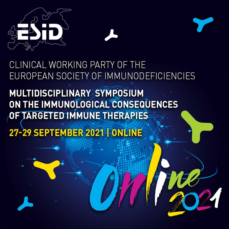 ESID 2021:Multidisciplinary Symposium on the Immunological Consequences of Targeted Immune Therapies, Online, United Kingdom