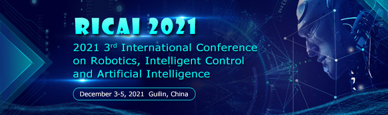 2021 3rd International Conference on Robotics, Intelligent Control and Artificial Intelligence (RICAI 2021), Guilin, Guangxi, China