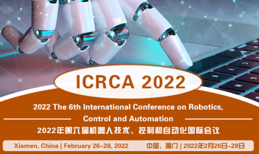 2022 The 6th International Conference on Robotics, Control and Automation (ICRCA 2022), Xiamen, China