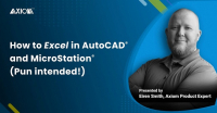 How to Excel in AutoCAD® and MicroStation® (Pun intended!)