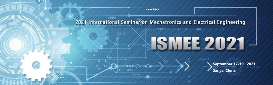 【EI、Scopus】2021 International Seminar on Mechatronics and Electrical Engineering, Sanya, Hainan, China