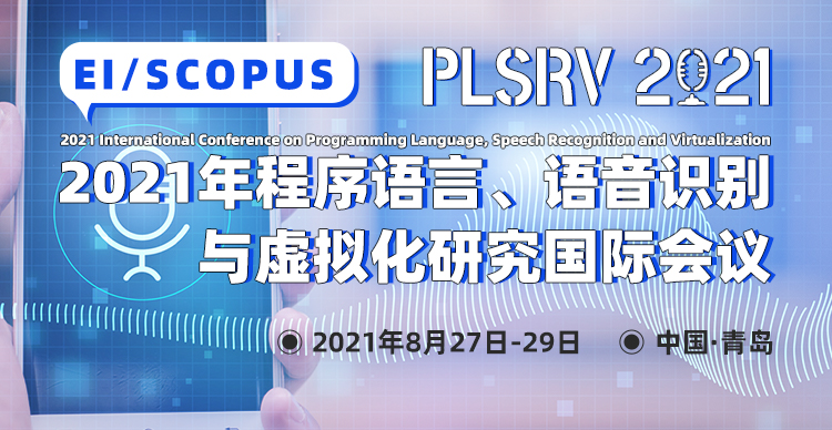 2021 International Conference on Programming Language, Speech Recognition and Virtualization (PLSRV 2021), Qingdao, Shandong, China