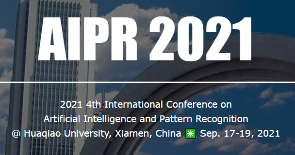 2021 4th International Conference on Artificial Intelligence and Pattern Recognition (AIPR 2021), Xiamen, China