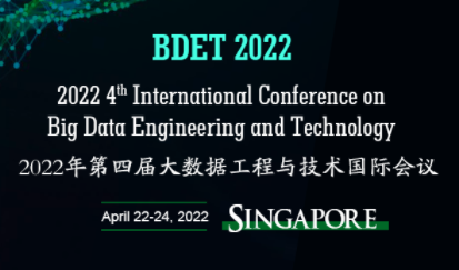 2022 4th International Conference on Big Data Engineering and Technology (BDET 2022), Singapore