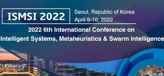 2022 6th International Conference on Intelligent Systems, Metaheuristics & Swarm Intelligence (ISMSI 2022), Seoul, South korea