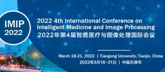 2022 4th International Conference on Intelligent Medicine and Image Processing (IMIP 2022), Tianjin, China