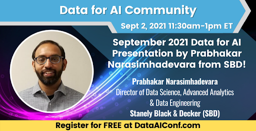 Data For AI: September 2021 with Prabhakar Narasimhadevara, Director of Data Science, Analytics & Engineering at Stanley Black & Decker (SBD), Washington,Washington, D.C,United States