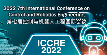 2022 7th International Conference on Control and Robotics Engineering (ICCRE 2022), Beijing, China