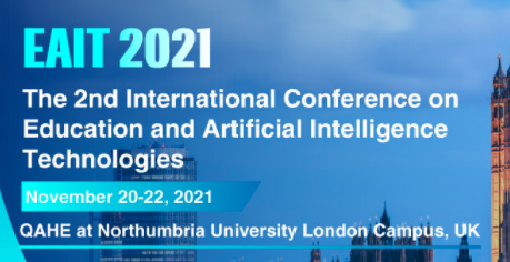 The International Conference on Education and Artificial Intelligence Technologies (EAIT 2021), London, United Kingdom